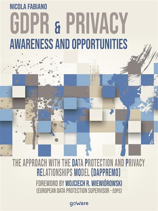 Cahier - GDPR & Privacy: awareness and opportunities. The approach with the Data Protection and Privacy Relationships Model (DAPPREMO)
