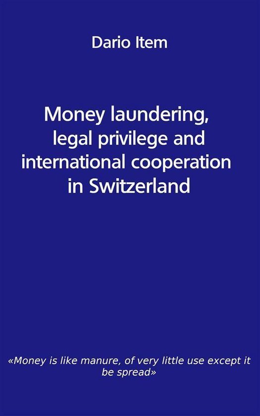 Money laundering, legal privilege and international cooperation in Switzerland