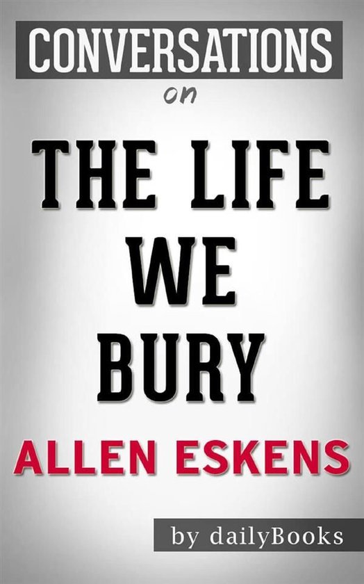 The Life We Bury: by Allen Eskens Conversation Starters