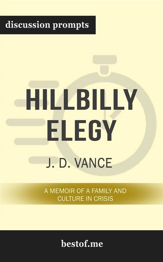 Summary: Hillbilly Elegy: A Memoir of a Family and Culture in Crisis by J. D. Vance Discussion Prompts