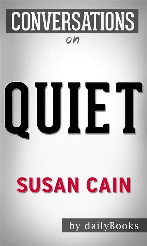 Quiet: The Power of Introverts in a World That Can't Stop Talking: by Susan Cain Conversation Starters