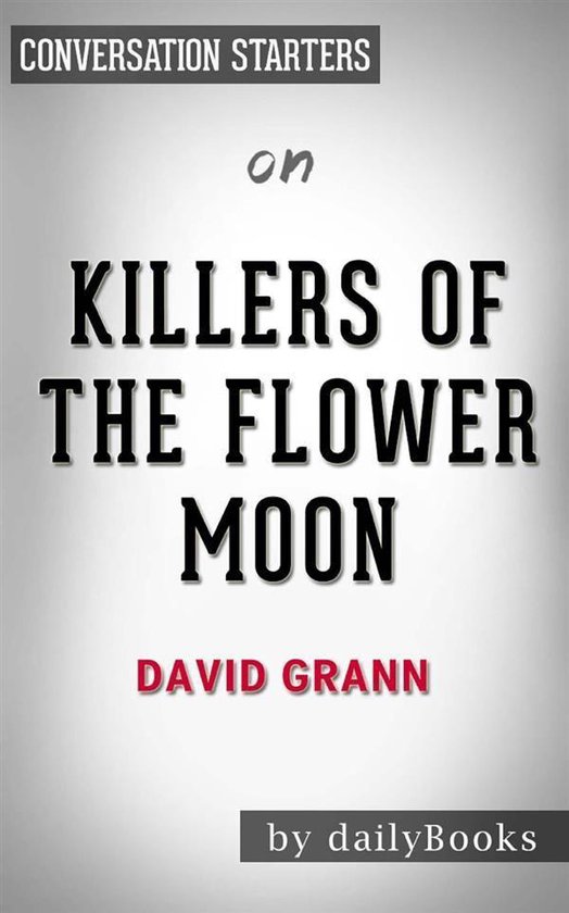 Killers of the Flower Moon: The Osage Murders and the Birth of the FBI by David Grann Conversation Starters