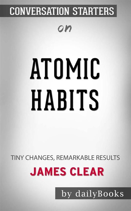 Atomic Habits: An Easy & Proven Way to Build Good Habits & Break Bad Ones by James Clear Conversation Starters