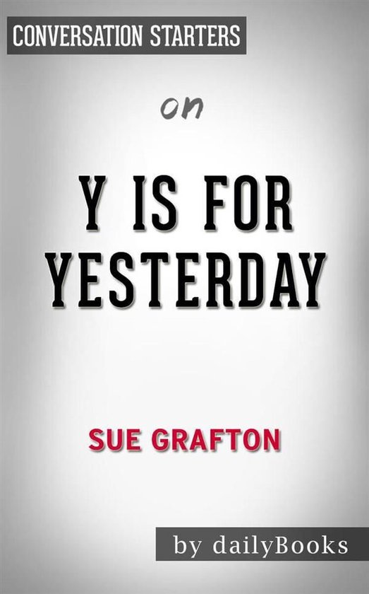 Y is for Yesterday: A Kinsey Millhone Novel by Sue Grafton Conversation Starters