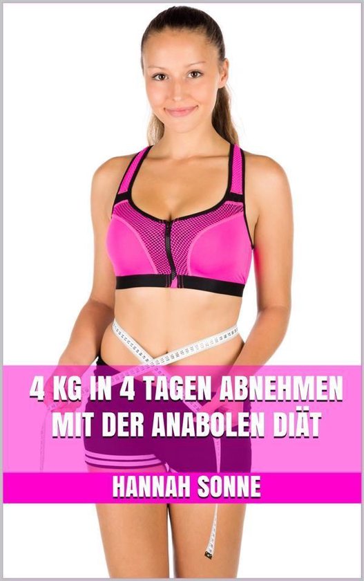 4 kg in 4 Tagen abnehmen mit der Anabolen Diät