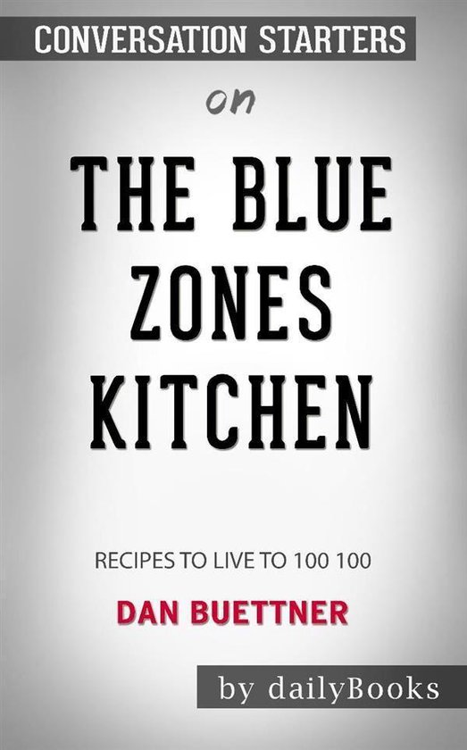 The Blue Zones Kitchen: 100 Recipes to Live to 100 by Dan Buettner: Conversation Starters