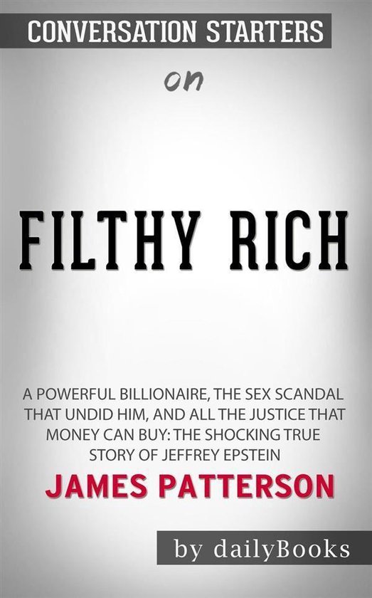 Filthy Rich: The Shocking True Story of Jeffrey Epstein The Billionaire s Sex Scandal by James Patterson: Conversation Starters