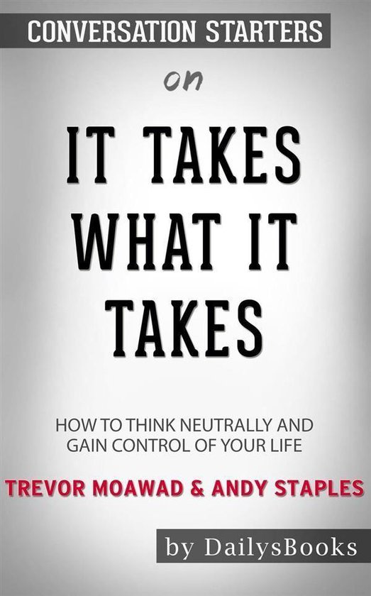 It Takes What It Takes: How to Think Neutrally and Gain Control of Your Life by Trevor Moawad and Andy Staples: Conversation Starters