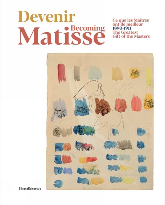 Becoming Matisse: The Greatest Gift of the Masters: 1890-1911