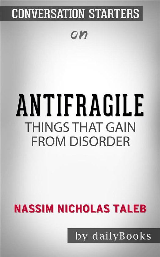 Antifragile: Things That Gain from Disorder (Incerto) by Nassim Nicholas Taleb​​​​​​​ Conversation Starters