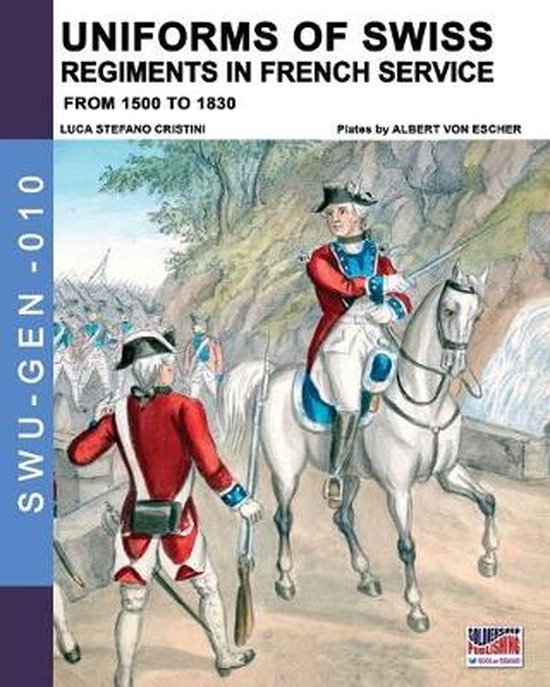 Soldiers, Weapons & Uniforms - Gen- Uniforms of Swiss Regiments in French service