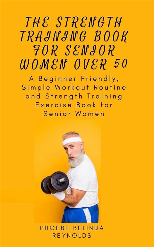 The Strength Training Book for Senior Women Over 50