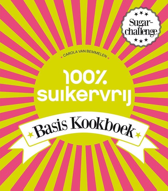 100% suikervrij - 100% Suikervrij Basiskookboek