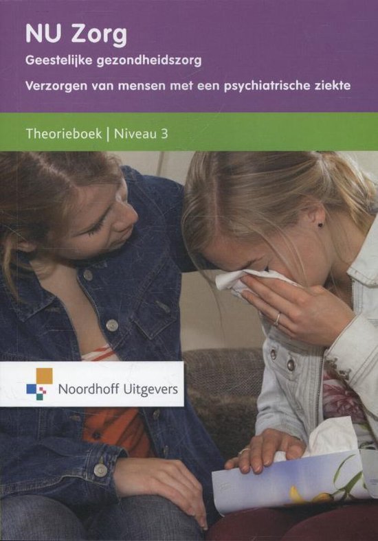 NU Zorg  - Geestelijke gezondheidszorg Verzorgen van mensen met een psychiatrische ziekte niveau 3 Theorieboek Niveau 3