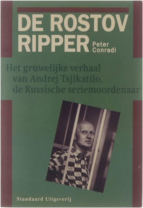 De Rostov ripper : het gruwelijke verhaal van Andrej Tsjikatilo, de Russische seriemoordenaar