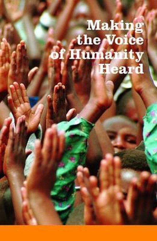 Making the Voice of Humanity Heard: Essays on Humanitarian Assistance and International Humanitarian Law in Honour of Hrh Princess Margriet of the Net