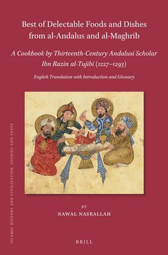 Islamic History and Civilization- Best of Delectable Foods and Dishes from al-Andalus and al-Maghrib: A Cookbook by Thirteenth-Century Andalusi Scholar Ibn Razīn al-Tujībī (1227–1293)