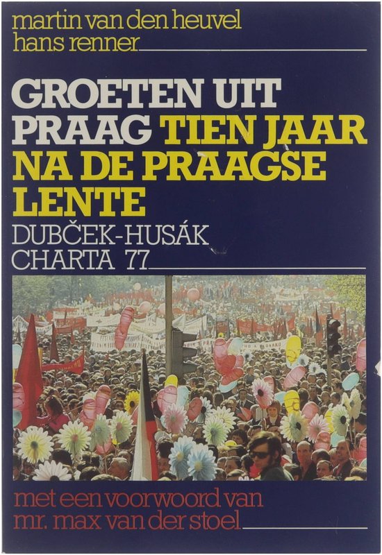 Groeten uit Praag : tien jaar na de Praagse lente : Dubček-Husák : Charta 77