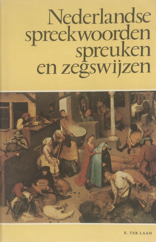 Nederlandse spreekwoorden, spreuken en zegswijzen   Kornelis ter Laan & A.M. Heidt Jr.