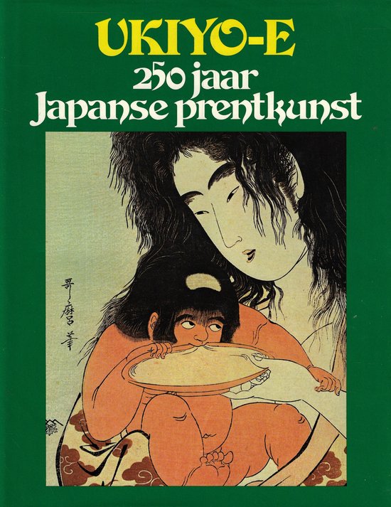 Ukiyo-e : 250 jaar Japanse prentkunst