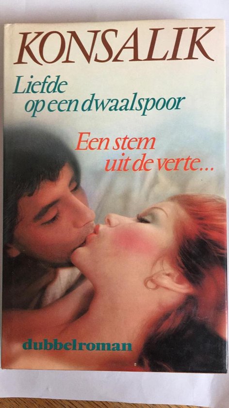 Liefde op een dwaalspoor - Een stem uit de verte. - Heinz. G. Konsalik.