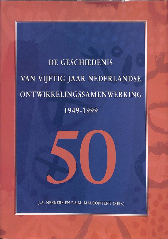 De geschiedenis van vijftig jaar ontwikkelingssamenwerking 1949-1999