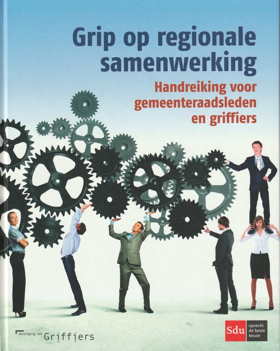 Grip op regionale samenwerking. Handreiking voor gemeenteraadsleden en griffiers