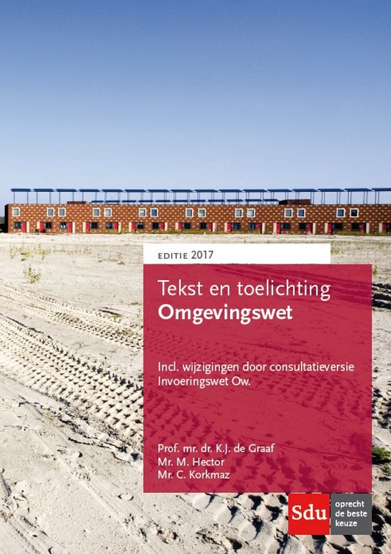 Tekst en toelichting Omgevingswet. Editie 2017