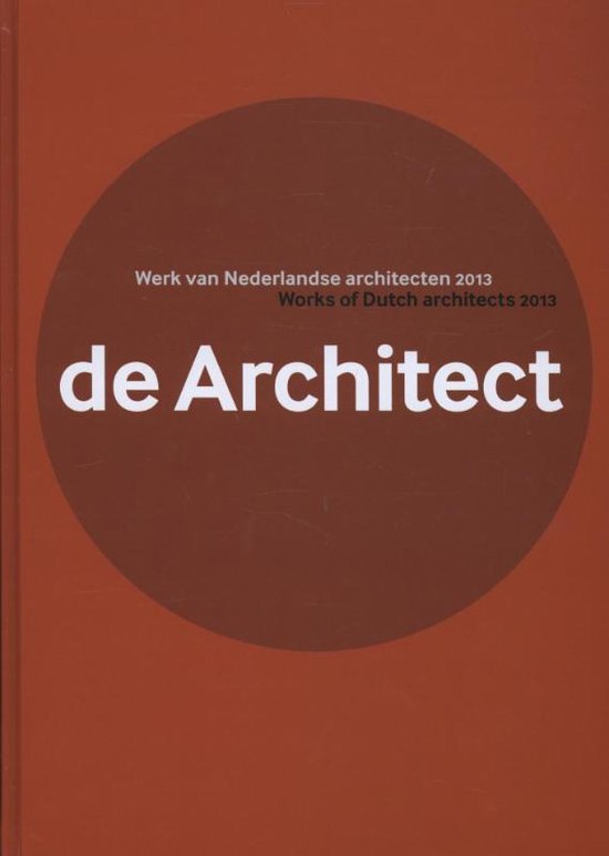 Werk van Nederlandse architecten 2013 Works of Dutch architects 2013