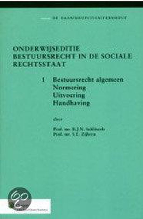 Onderwijseditie Bestuursrecht in de sociale rechtsstaat Bestuursrecht algemeen; normering; uitvoering; handhaving