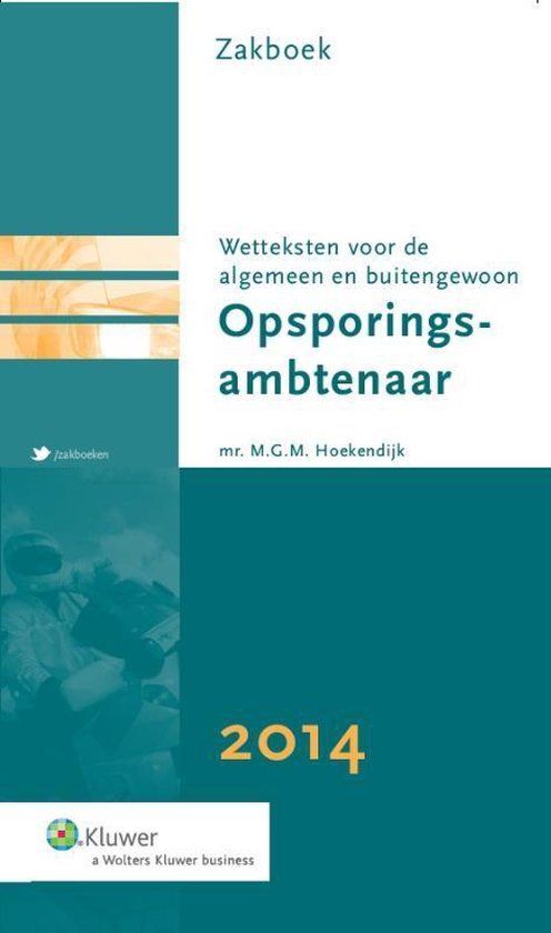 Zakboek wetteksten voor de algemen en buitengewoon opsporingsambtenaar / 2014