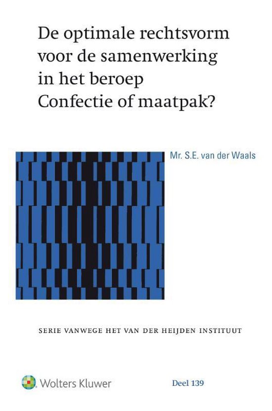 Serie vanwege het van der Heijden instituut 139 -   De optimale rechtsvorm voor de samenwerking in het beroep. Confectie of maatpak?