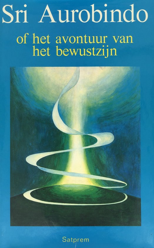 Sri Aurobindo of het avontuur van het bewustzijn