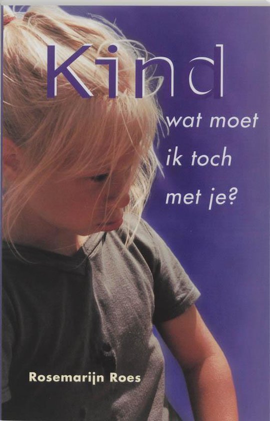 Kind, wat moet ik toch met je?