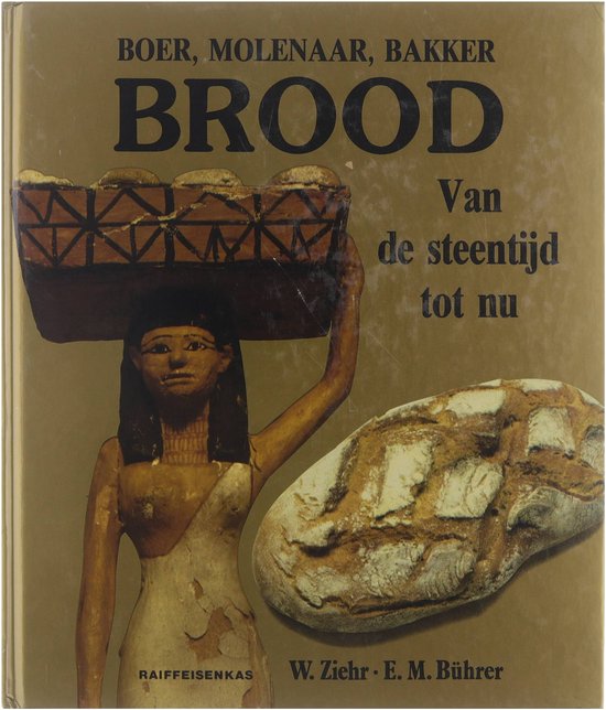 Brood : boer, molenaar, bakker : van de steentijd tot nu