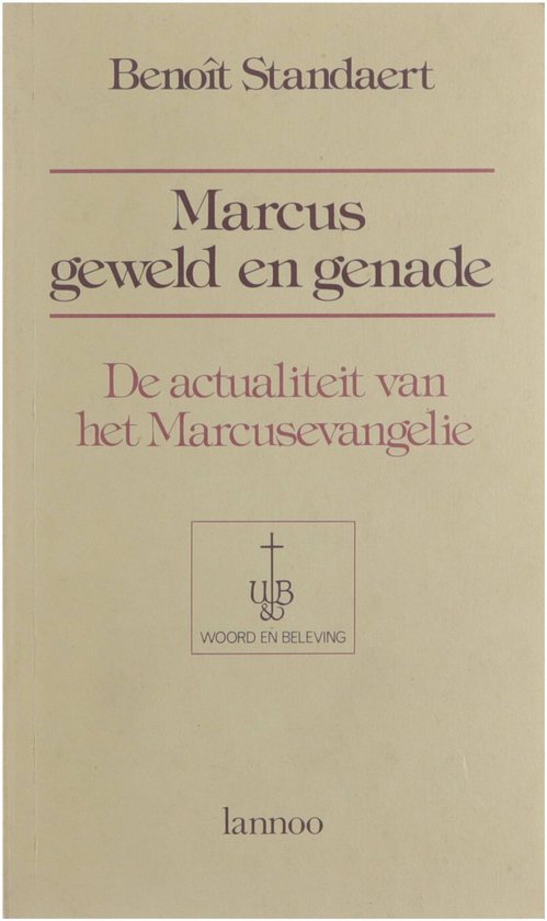 Marcus, geweld en genade : de actualiteit van het Marcusevangelie