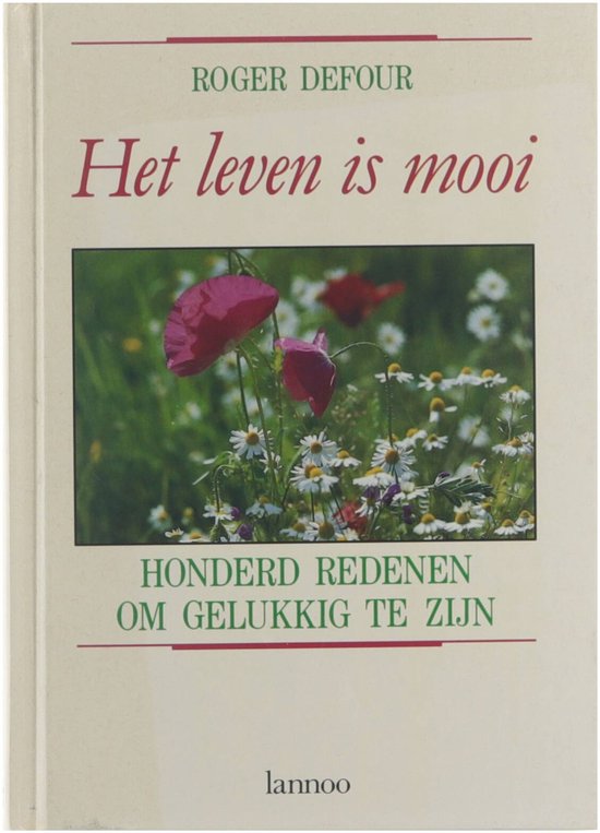 Het leven is mooi : honderd redenen om gelukkig te zijn