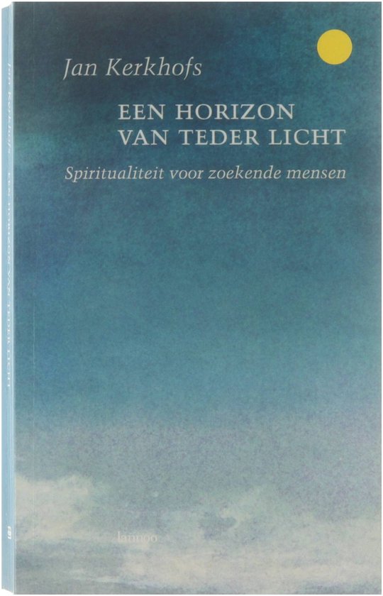 Een Horizon van Teder Licht - Spiritualiteit voor zoekende mensen