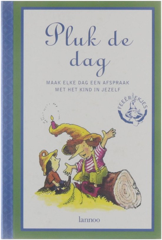 Pluk de dag - maak elke dag een afspraak met het kind in jezelf