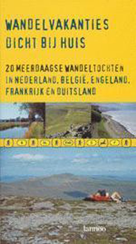 Wandelvakanties dicht bij huis - 20 meerdaagse wandeltochten in Nederland, België, Engeland, Frankrijk en Duitsland