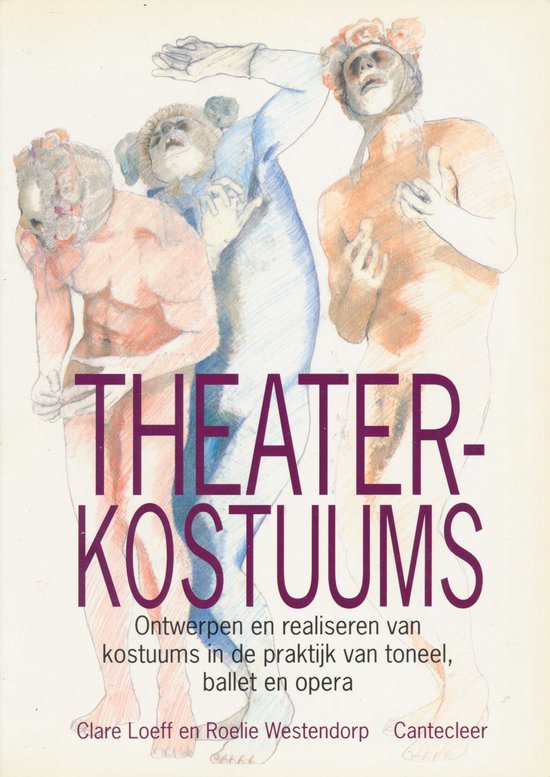 Theaterkostuums: ontwerpen en realiseren van kostuums in de praktijk van toneel, ballet en opera