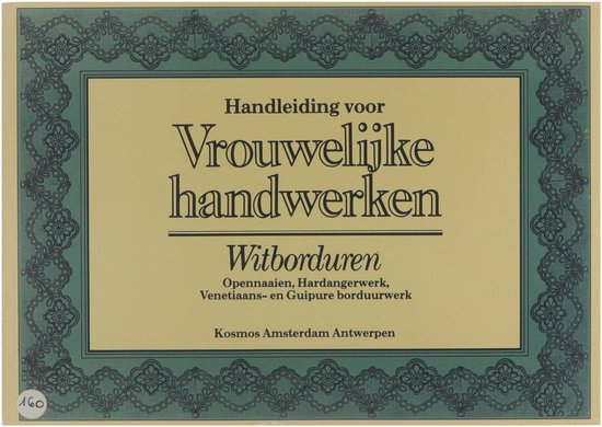 Handleiding voor vrouwelijke handwerken : de verschillende soorten van handwerken voor school en huis : onderricht in het opennaaien, punto-tirato on hardangerwerk, witborduren, Venetiaansch- en guipure-borduurwerk