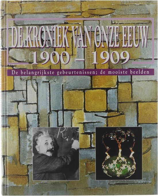 De kroniek van onze eeuw : 1900-1909 : de belangrijkste gebeurtenissen, de mooiste beelden