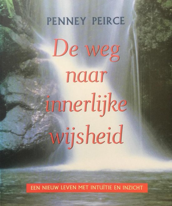 De weg naar de innerlijke wijsheid   Penney Peirce