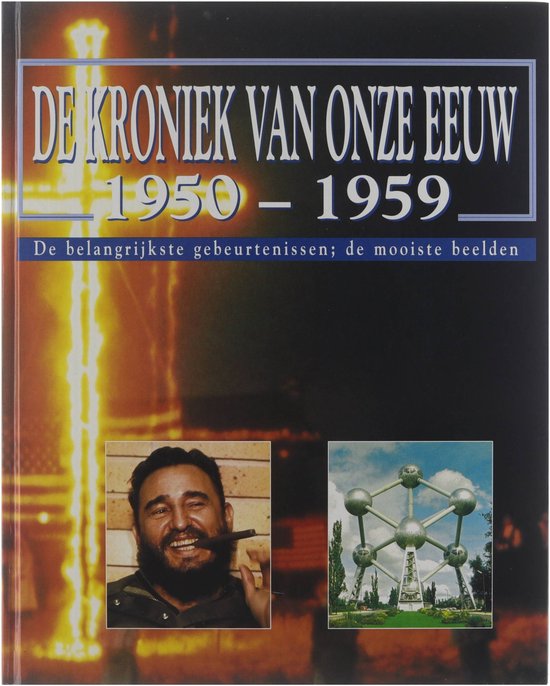 De kroniek van onze eeuw : 1950-1959 : de belangrijkste gebeurtenissen de mooiste beelden