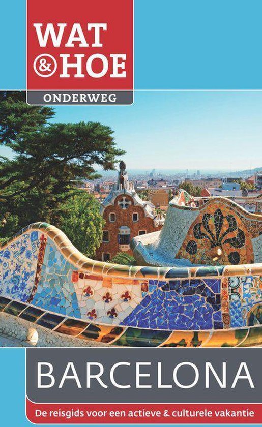 Wat & Hoe onderweg - Wat & Hoe Onderweg Barcelona