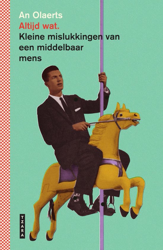 Altijd wat. Kleine mislukkingen van een middelbaar mens