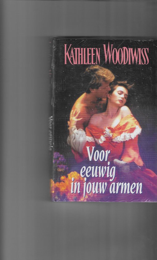 Voor eeuwig in jouw armen. - Kathleen Woodiwiss.