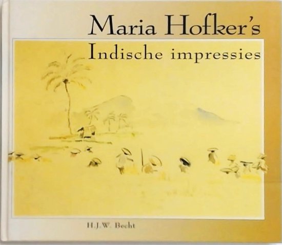 Maria Hofker's Indische impressies