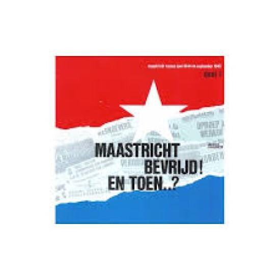 Maastricht bevrijd! en toen..?